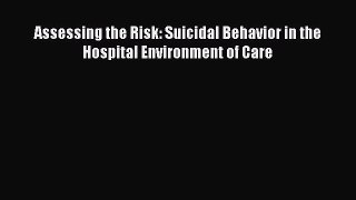 [Read] Assessing the Risk: Suicidal Behavior in the Hospital Environment of Care E-Book Free