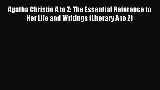 [PDF] Agatha Christie A to Z: The Essential Reference to Her Life and Writings (Literary A