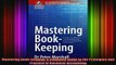 READ book  Mastering Bookkeeping A Complete Guide to the Principles and Practice of Business Full EBook