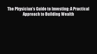 [Read] The Physician's Guide to Investing: A Practical Approach to Building Wealth ebook textbooks