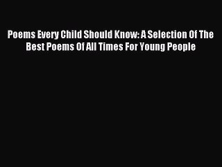 Download Video: [PDF] Poems Every Child Should Know: A Selection Of The Best Poems Of All Times For Young People