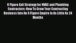 Read 8 Figure Exit Strategy for HVAC and Plumbing Contractors: How To Grow Your Contracting