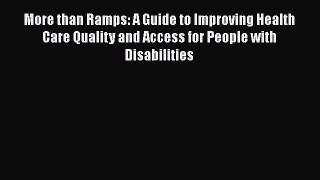 [Read] More than Ramps: A Guide to Improving Health Care Quality and Access for People with