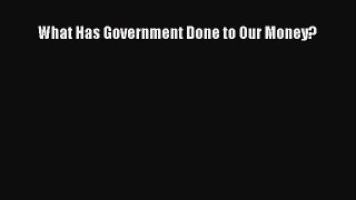 Read What Has Government Done to Our Money? Ebook Free