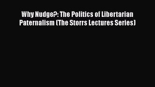 Read Why Nudge?: The Politics of Libertarian Paternalism (The Storrs Lectures Series) Ebook