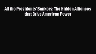 Read All the Presidents' Bankers: The Hidden Alliances that Drive American Power Ebook Free