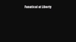 Read Fanatical at Liberty Ebook Free