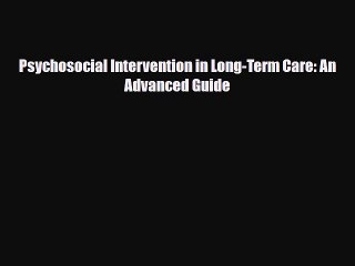 Download Psychosocial Intervention in Long-Term Care: An Advanced Guide PDF Online