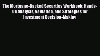 Read The Mortgage-Backed Securties Workbook: Hands-On Analysis Valuation and Strategies for