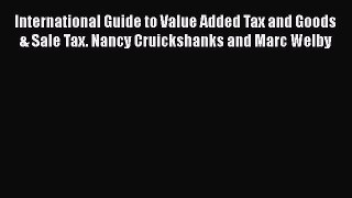 Read International Guide to Value Added Tax and Goods & Sale Tax. Nancy Cruickshanks and Marc