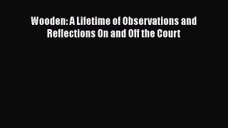 Read Books Wooden: A Lifetime of Observations and Reflections On and Off the Court ebook textbooks