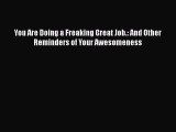 Download Books You Are Doing a Freaking Great Job.: And Other Reminders of Your Awesomeness