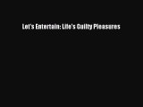 [PDF] Let's Entertain: Life's Guilty Pleasures [Download] Online