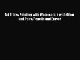 [PDF] Art Tricks Painting with Watercolors with Other and Pens/Pencils and Eraser [Download]