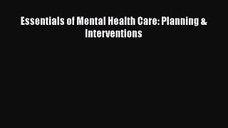 Read Essentials of Mental Health Care: Planning & Interventions Ebook Free