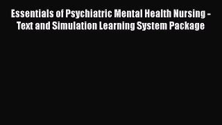 Read Essentials of Psychiatric Mental Health Nursing - Text and Simulation Learning System