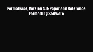 Download FormatEase Version 4.0: Paper and Reference Formatting Software Ebook Free