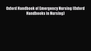 Download Oxford Handbook of Emergency Nursing (Oxford Handbooks in Nursing) Free Books
