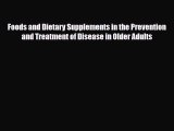 Download Foods and Dietary Supplements in the Prevention and Treatment of Disease in Older