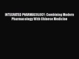 Read INTEGRATED PHARMACOLOGY: Combining Modern Pharmacology With Chinese Medicine PDF Free
