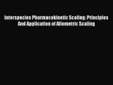 Read Interspecies Pharmacokinetic Scaling: Principles And Application of Allometric Scaling