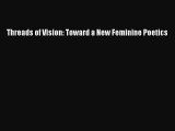 [PDF] Threads of Vision: Toward a New Feminine Poetics [Read] Full Ebook