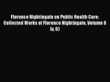 [Read] Florence Nightingale on Public Health Care: Collected Works of Florence Nightingale