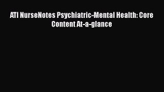 Read ATI NurseNotes Psychiatric-Mental Health: Core Content At-a-glance PDF Online