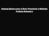 Read Helping Adolescents at Risk: Prevention of Multiple Problem Behaviors Ebook Free