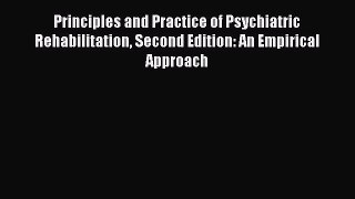 Read Principles and Practice of Psychiatric Rehabilitation Second Edition: An Empirical Approach