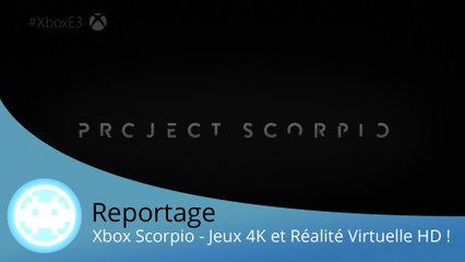 Reportage - Annonce de la Xbox One Scorpio (Jeux En 4K et Réalité Virtuelle en HD ! - E3 2016)