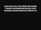 Read Career Success is Color-Blind: Overcoming Prejudice and Eliminating Barriers in the Workplace