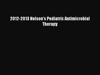 Download 2012-2013 Nelson's Pediatric Antimicrobial Therapy PDF Free