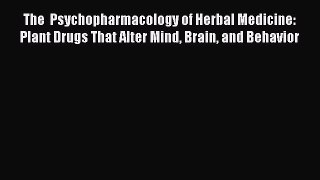 Read The  Psychopharmacology of Herbal Medicine: Plant Drugs That Alter Mind Brain and Behavior