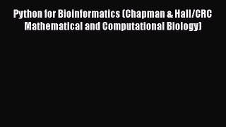 [Read] Python for Bioinformatics (Chapman & Hall/CRC Mathematical and Computational Biology)