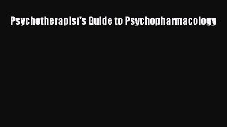 Read Psychotherapist's Guide to Psychopharmacology Ebook Free