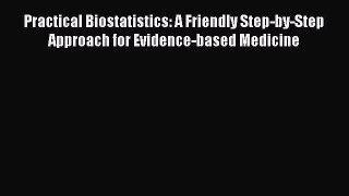 [Read] Practical Biostatistics: A Friendly Step-by-Step Approach for Evidence-based Medicine