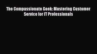 Download The Compassionate Geek: Mastering Customer Service for IT Professionals Ebook Online