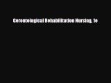 Download Gerontological Rehabilitation Nursing 1e PDF Online