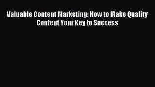 Read Valuable Content Marketing: How to Make Quality Content Your Key to Success Ebook Free