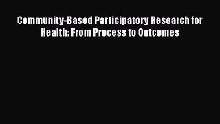 [Read] Community-Based Participatory Research for Health: From Process to Outcomes E-Book Free