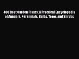 [PDF] 400 Best Garden Plants: A Practical Encyclopedia of Annuals Perennials Bulbs Trees and