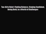 Read Books Tao-Girls Rule!: Finding Balance Staying Confident Being Bold in a World of Challenges