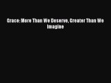 Download Books Grace: More Than We Deserve Greater Than We Imagine PDF Free