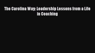 Download Books The Carolina Way: Leadership Lessons from a Life in Coaching PDF Free