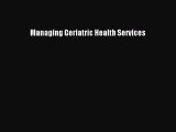 [Read] Managing Geriatric Health Services ebook textbooks