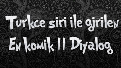 Türkçe Siri İle Girilen En Komik 11 Diyalog