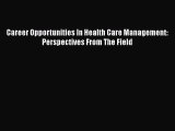 [Read] Career Opportunities In Health Care Management: Perspectives From The Field ebook textbooks