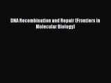 [Read] DNA Recombination and Repair (Frontiers in Molecular Biology) ebook textbooks