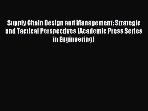 [PDF] Supply Chain Design and Management: Strategic and Tactical Perspectives (Academic Press